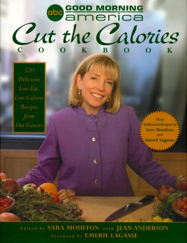 Good Morning America Cut the Calories Cookbook: 120 Delicious Low-Fat, Low-Calorie Recipes from Our Viewers-Used-Good