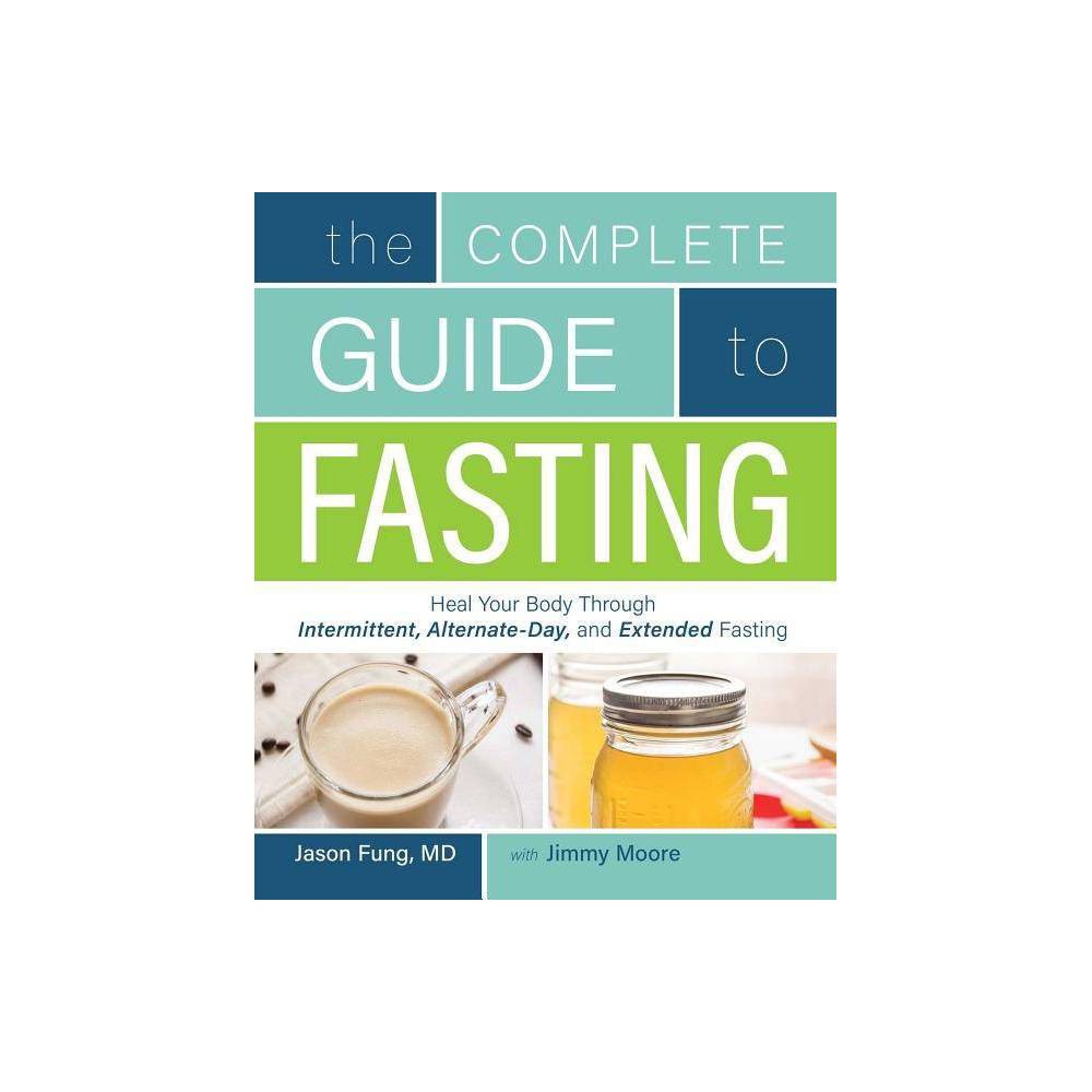 The Complete Guide to Fasting: Heal Your Body Through Intermittent, Alternate-Day, and Extended Fasting, Fung, Dr. Jason; Moore, Jimmy [Used - Very Good]